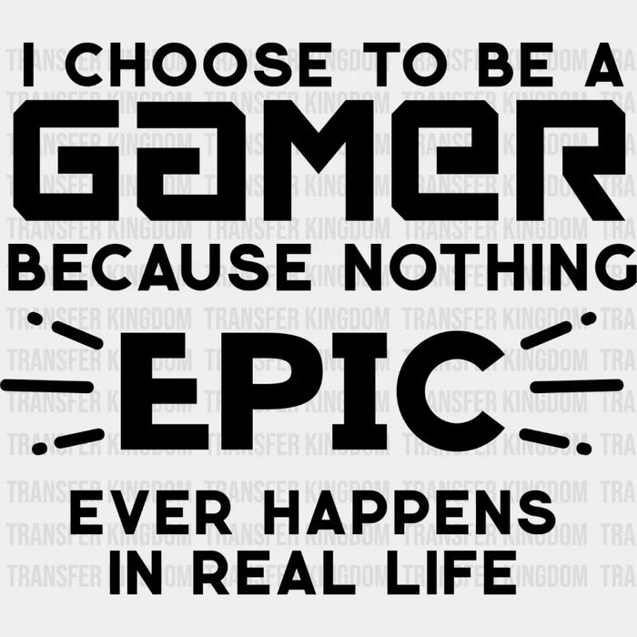 Nothing Epic Happens - Video Game DTF Heat Transfer