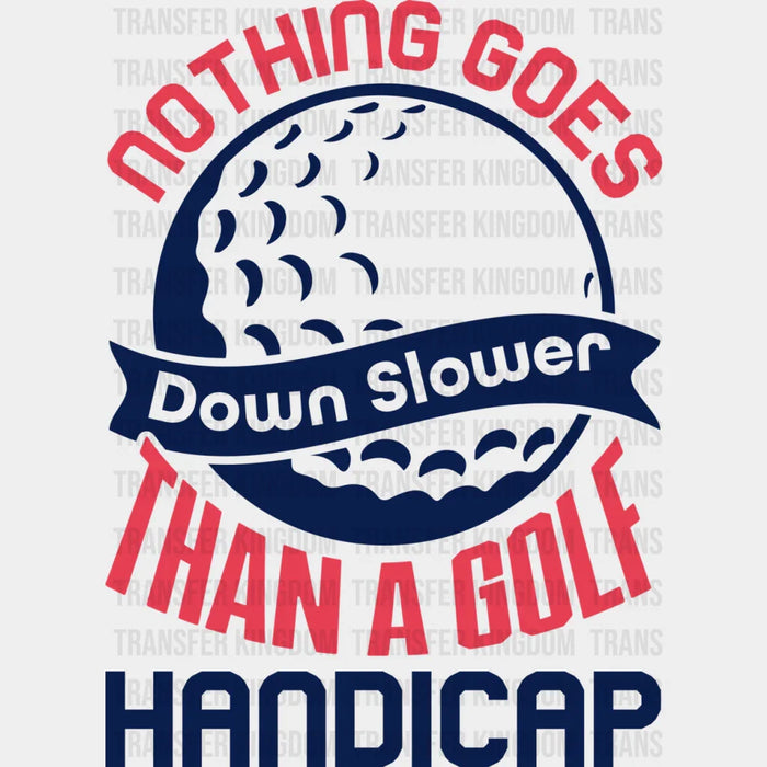Nothing Goes Down Slower Than A Golf Handicap - Golf DTF Heat Transfer