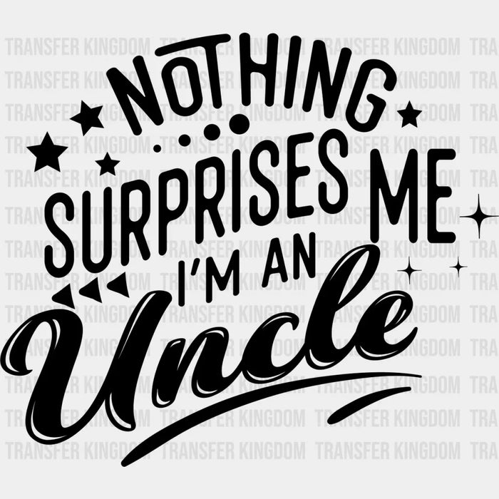 Nothing Surprises Me - Uncle DTF Heat Transfer