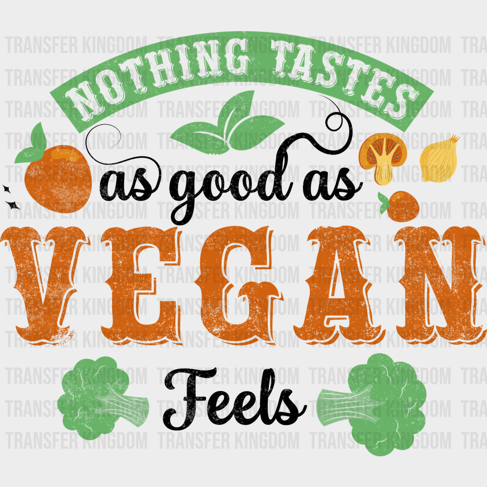 Nothing Tastes As Good As Vegan Feels - Vegan DTF Transfers - Adult Unisex - S & M (10’’) / Dark Color Design (See