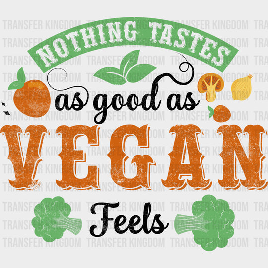 Nothing Tastes As Good As Vegan Feels - Vegan DTF Transfers - Adult Unisex - S & M (10’’) / Dark Color Design (See