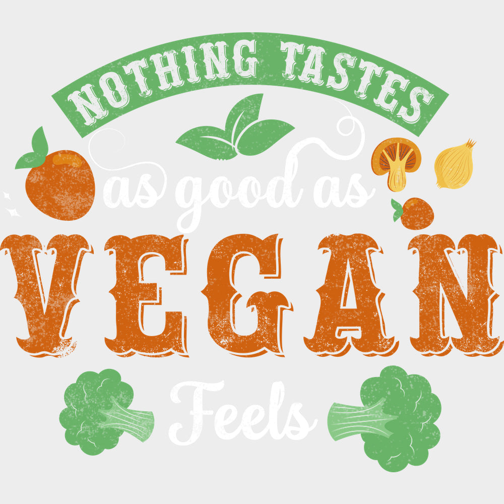 Nothing Tastes As Good As Vegan Feels - Vegan DTF Transfers - Adult Unisex - S & M (10’’) / Light Color Design (See