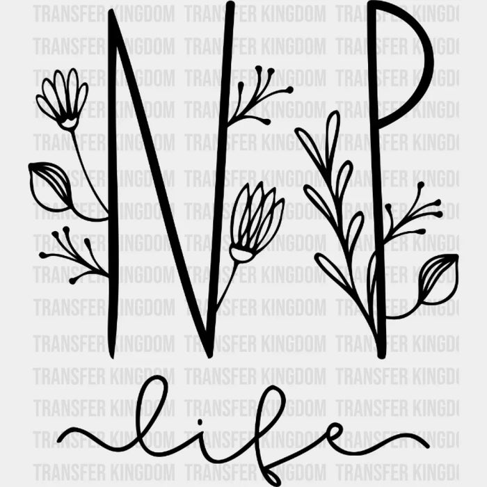 NP Life Floral Nurse - Nurse Practitioner - Nursing School Student Design- DTF heat transfer