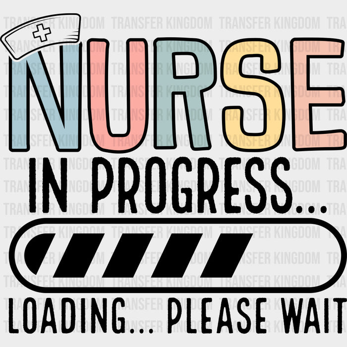 Nurse In Progress, Loading Please Wait - Nurse DTF Transfers