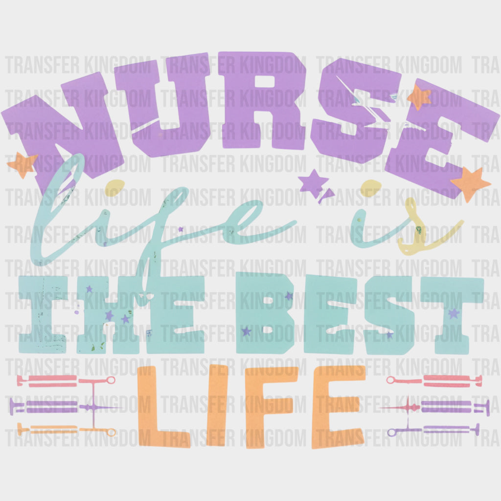 Nurse Life Is The Best Life - Nurse DTF Transfers
