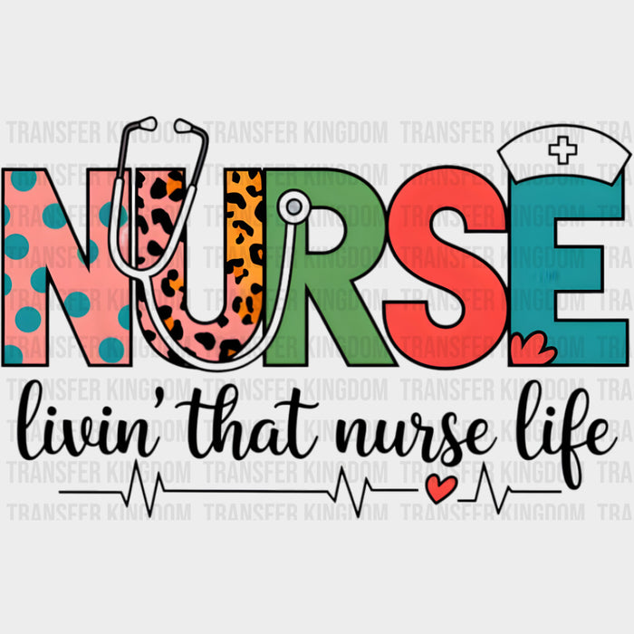 Nurse, Livin' That Nurse Life - Nurse DTF Transfers