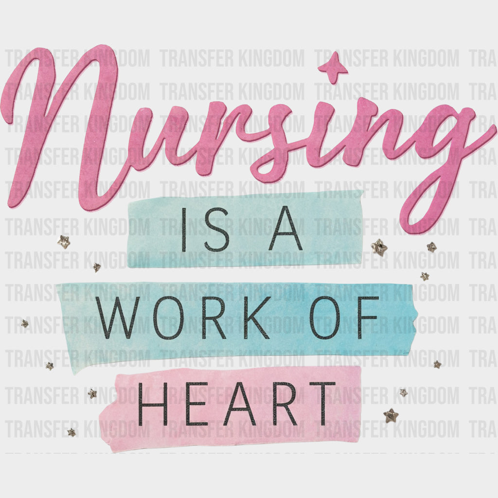 Nursing Is A Work Of Heart - Nurse DTF Transfers