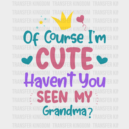 Of Course I'm Cute Haven't You Seen My Grandma - Baby DTF Transfer transfer-kingdom