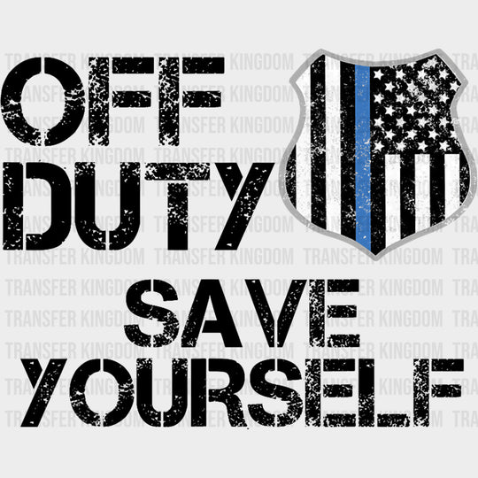 Off Duty Save Yourself - Police DTF Transfers transfer-kingdom Dark Color Design (See Imaging)