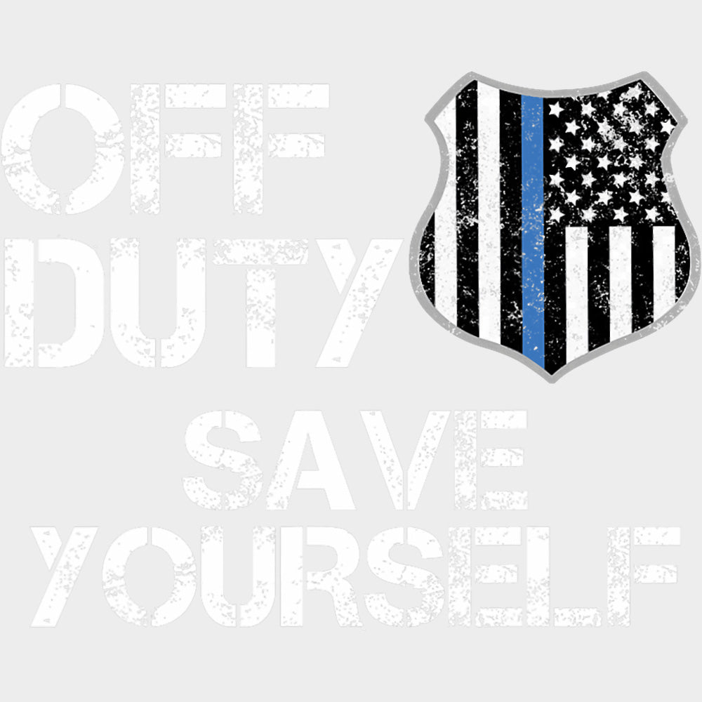 Off Duty Save Yourself - Police DTF Transfers transfer-kingdom Light Color Design (See Imaging)