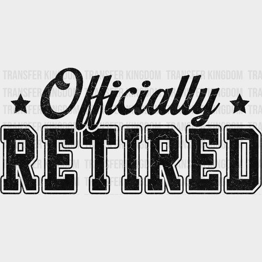 Officially Retired B&W Distressed - Retirement DTF Transfers Adult Unisex - S & M (10’’) / Dark Color Design (See