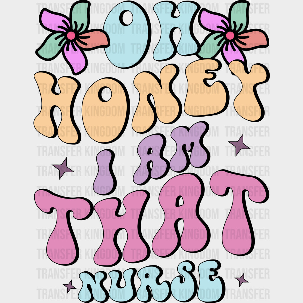 Oh Honey I Am That Nurse - Nurse DTF Transfers
