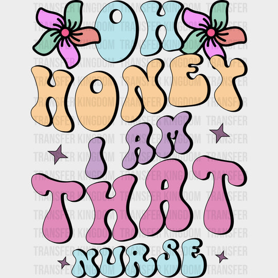 Oh Honey I Am That Nurse - Nurse DTF Transfers