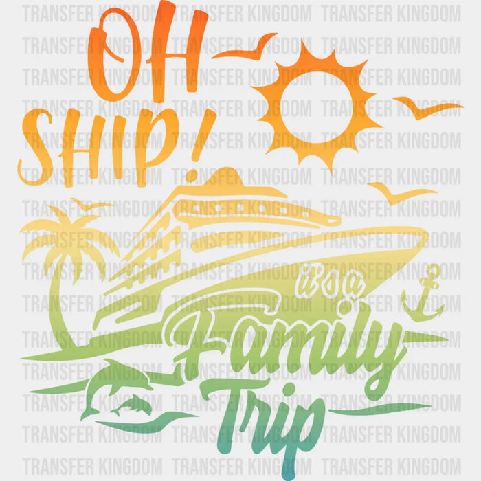 Oh Ship It's A Family Trip - Family Cruise DTF heat transfer