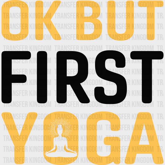 Ok But First Yoga - Dtf Heat Transfer Unisex S & M (10’’) / Dark Color Design (See Imaging)