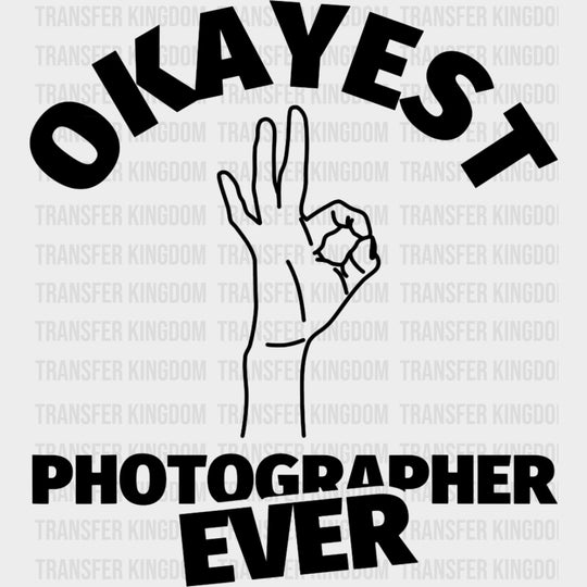 Okayest Photographer Ever - Photography DTF Transfers Adult Unisex - S & M (10’’) / Dark Color Design (See Imaging)