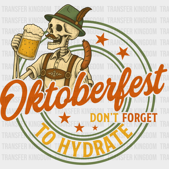Oktoberfest Don’t Forget To Hydrate Skeleton - Oktoberfest DTF Transfers