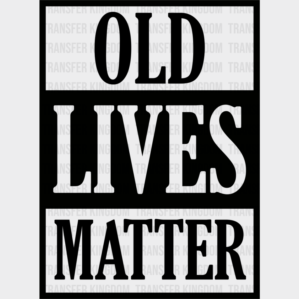 Old Lives Matter - Grandpa Dtf Heat Transfer Unisex S & M (10’’) / Dark Color Design See Imaging