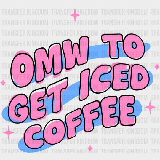 OMW To Get Iced Coffee - Coffee DTF Transfer Adult Unisex - S & M (10’’) / Dark Color Design (See Imaging)