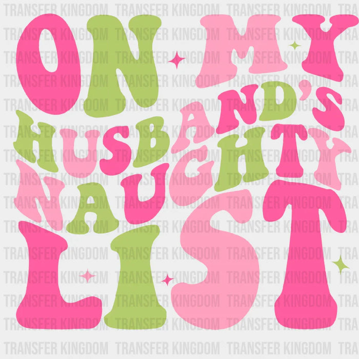 ON MY HUSBANDS NAUGHTY LIST Design - DTF heat transfer
