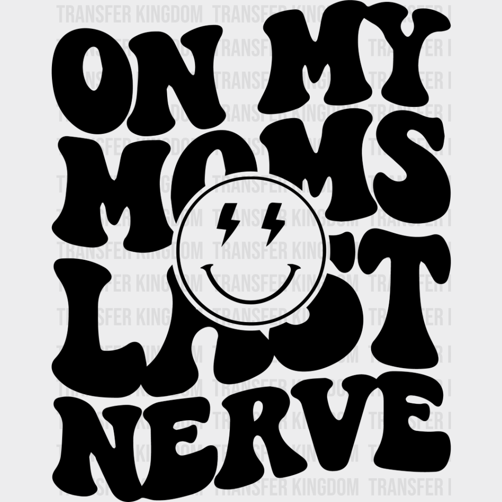 On My Moms Last Nerve - Kids Dtf Heat Transfer Unisex S & M (10’’) / Dark Color Design See Imaging