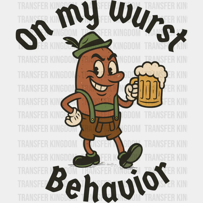 On My Wurst Behavior - Oktoberfest DTF Transfer