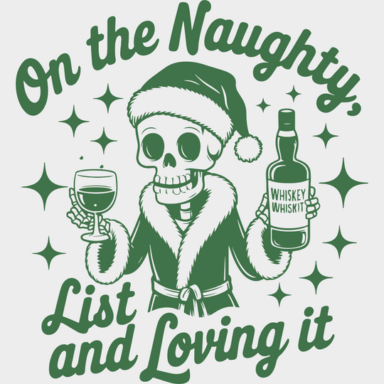 On The Naughty List And Loving It - Christmas DTF Transfer Adult Unisex - S & M (10’’) / Green Color Design (See