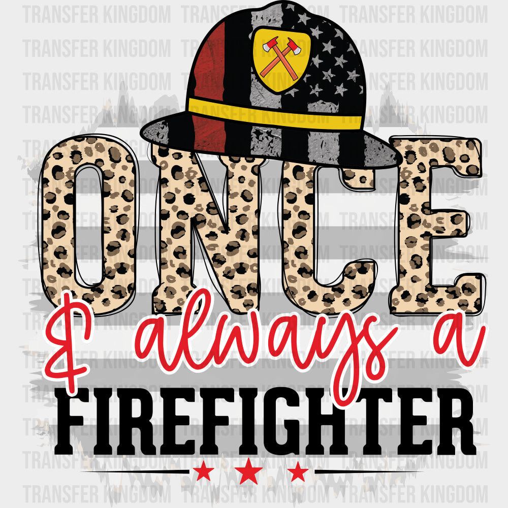 Once & Always A Firefighter - Fire Department DTF Transfers transfer-kingdom Dark Color Design (See Imaging)
