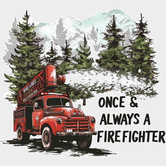 Once & Always A Firefighter - Fire Department DTF Transfers transfer-kingdom Light Color Design (See Imaging)