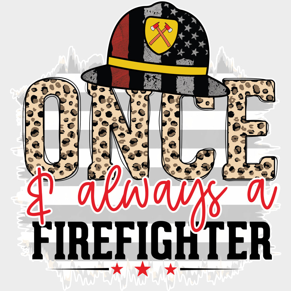 Once & Always A Firefighter - Fire Department DTF Transfers transfer-kingdom Light Color Design (See Imaging)