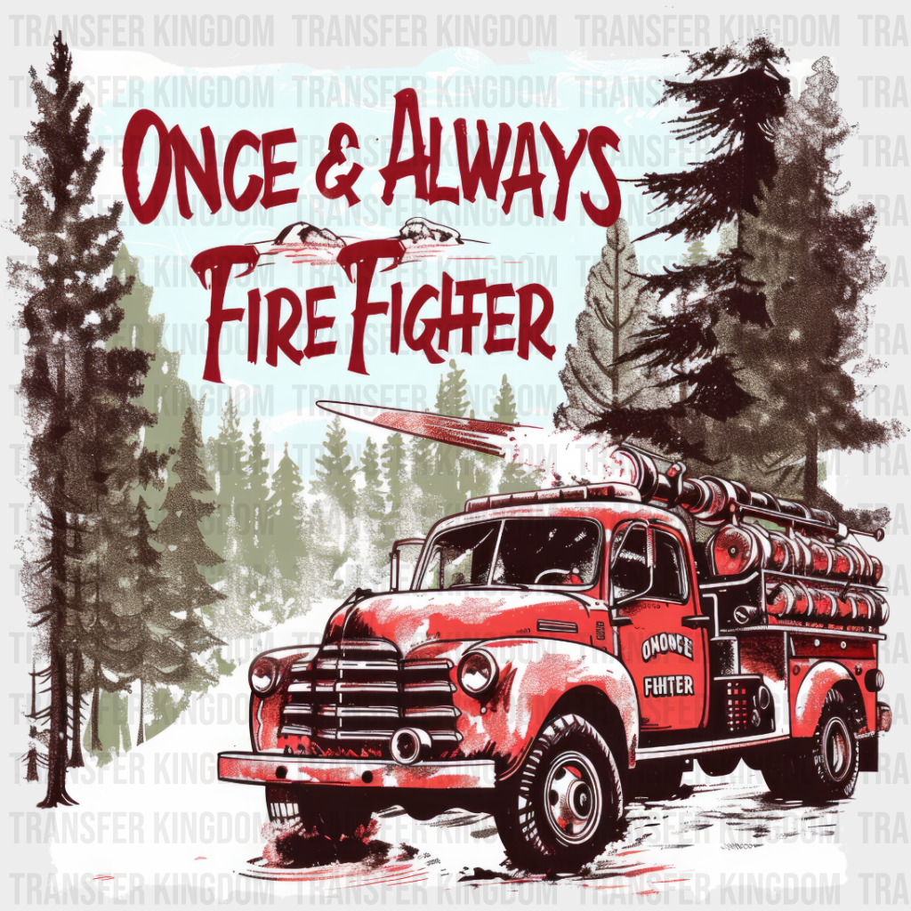 Once & Always Firefighter Design - Dtf Heat Transfer