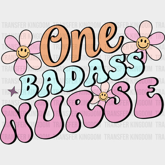 One Badass Nurse - Nurse DTF Transfers