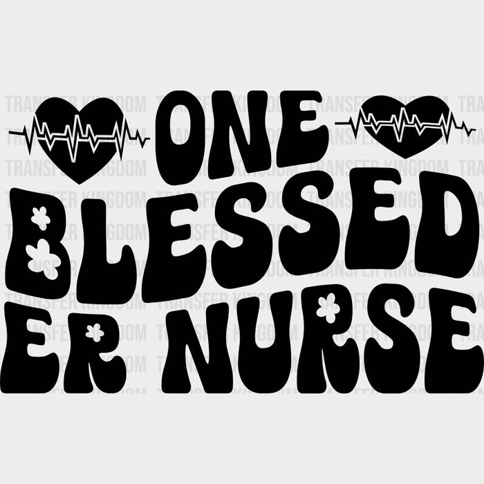 One Blessed ER Nurse B&W - ER Nurse DTF Transfers
