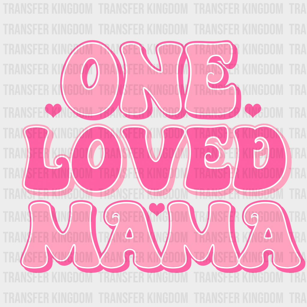 One Loved Mama - Dtf Heat Transfer