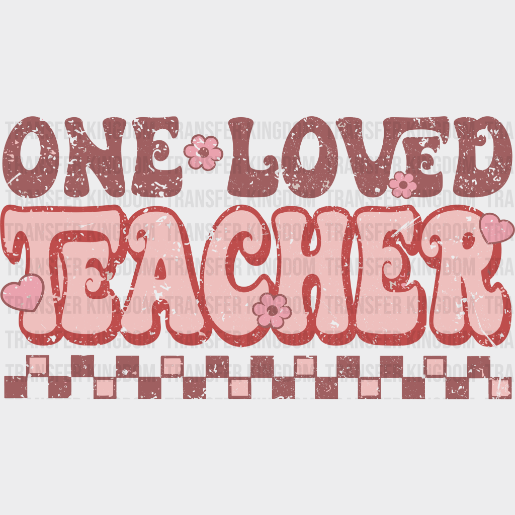 One Loved Teacher Valentines Day Design - Dtf Heat Transfer