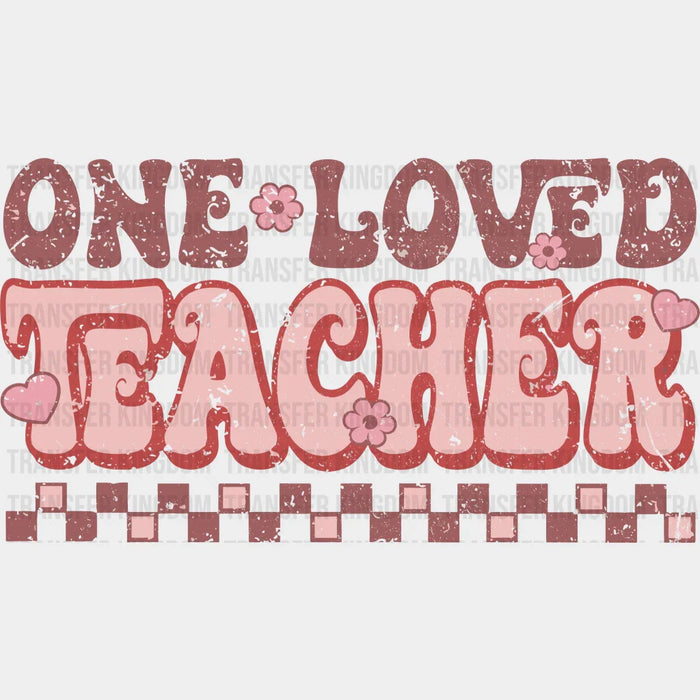 One Loved Teacher Valentine's Day Design - DTF heat transfer