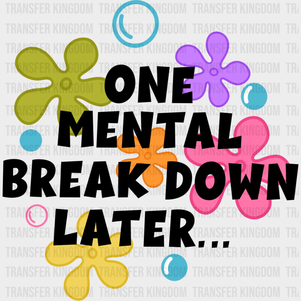 One Mental Breakdown Later - Funny Dtf Transfer Unisex S & M (10’’) / Dark Color Design See Imaging