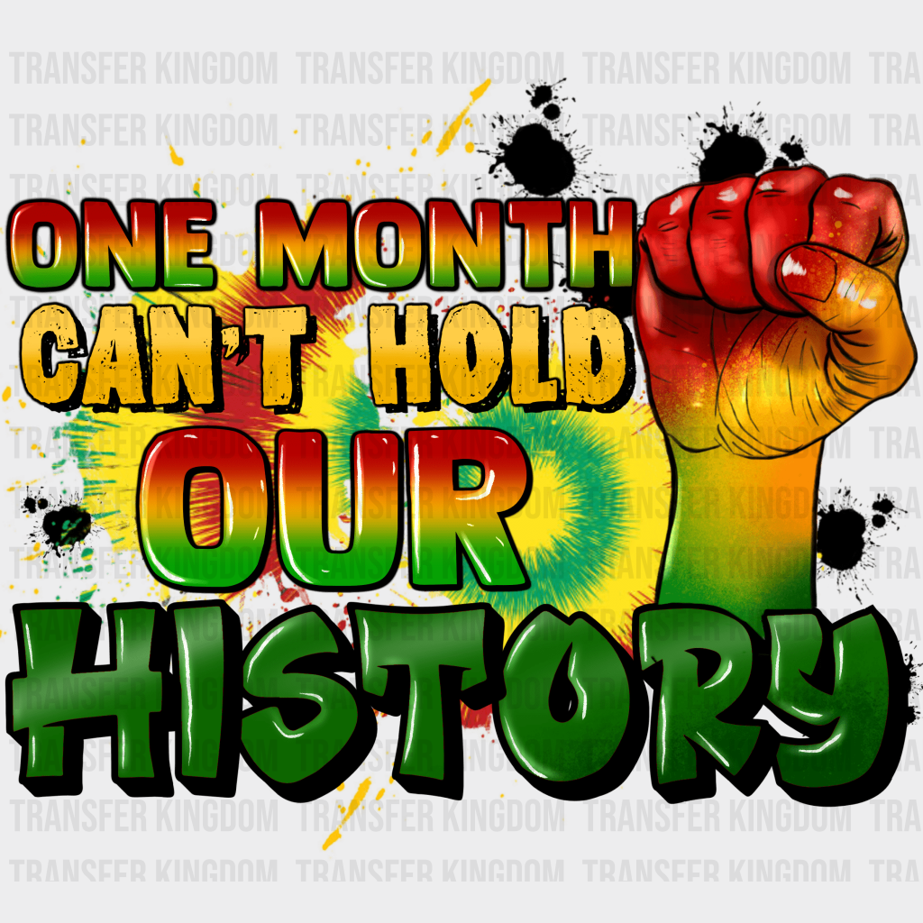 One Month Can't Hold Our History - BLM design DTF heat transfer - Transfer Kingdom