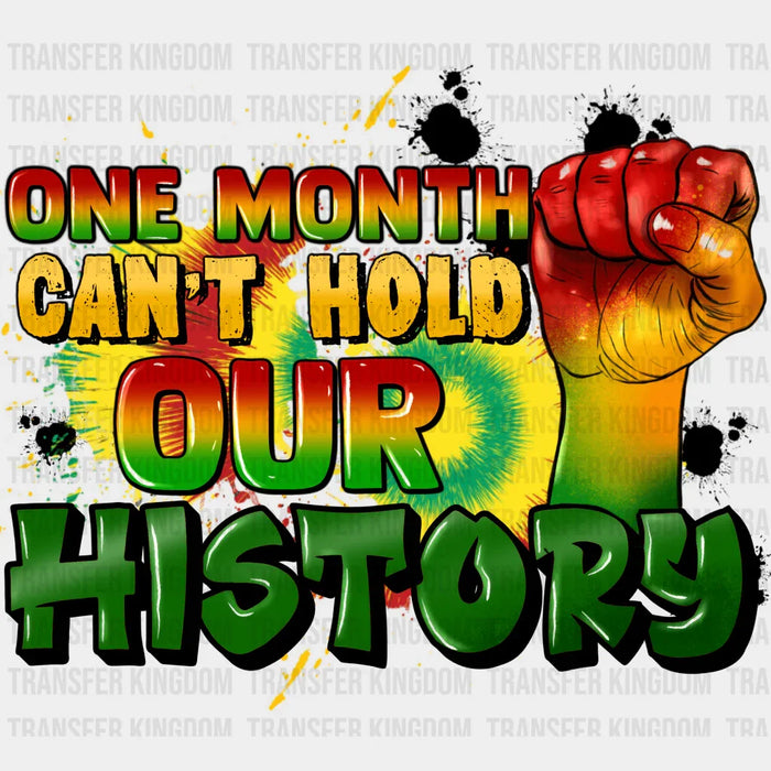 One Month Can't Hold Our History Rising Fist Design - BLM design DTF heat transfer