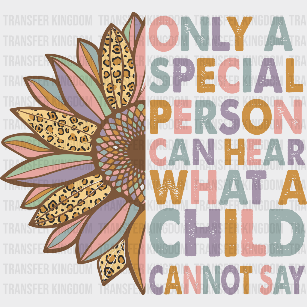 Only A Special Person Can Hear What Child Cannot Say Design - Ed Dtf Heat Transfer