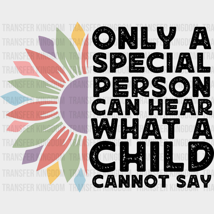Only A Special Person Can Hear What A Child Cannot Say - Special ED DTF Transfers