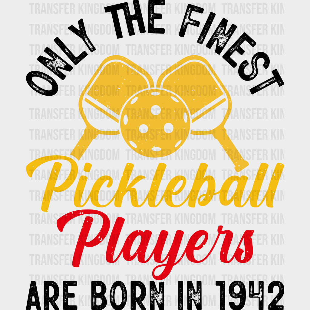 Only The Finest Pickleball Players Are Born In 1942 - Pickleball DTF Transfers Adult Unisex - S & M (10’’) / Dark Color
