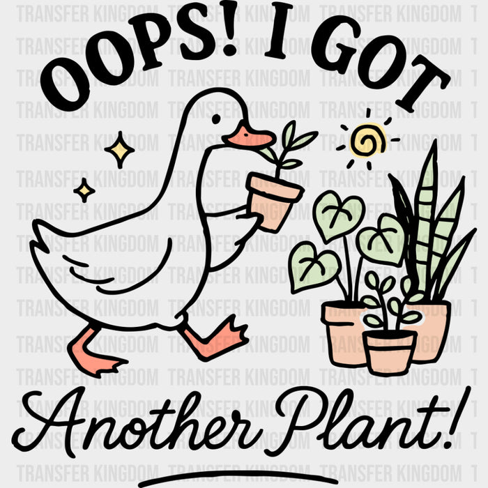 Oops I Got Another Plant - Plants DTF Transfers