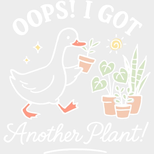 Oops I Got Another Plant - Plants DTF Transfers transfer-kingdom Light Color Design (See Imaging)