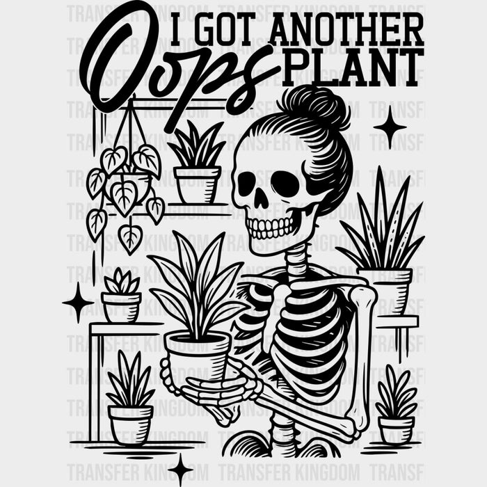 Oops I Got Another Plant, Skeleton - Plants DTF Transfers