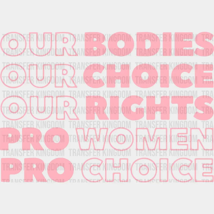 Our Bodies Our Choice Our Rights Pro Women Pro Choice Design - DTF heat transfer