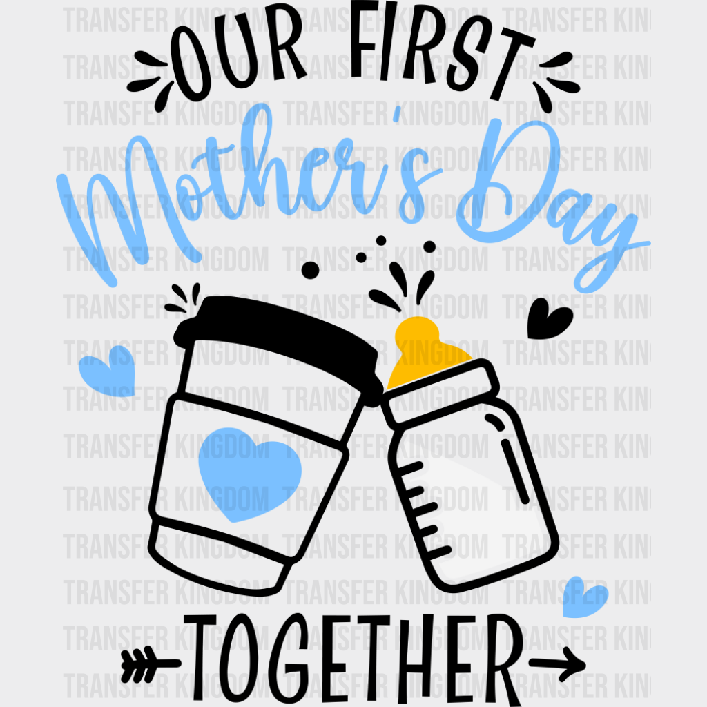 Our First Mother’s Day Together Blue - Mother’s Day DTF Transfer Adult Unisex - S & M (10’’) / Dark Color Design (See