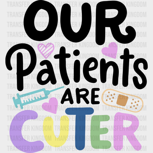 Our Patients Are Cuter - Pediatric Nurse DTF Transfers transfer-kingdom Dark Color Design (See Imaging)