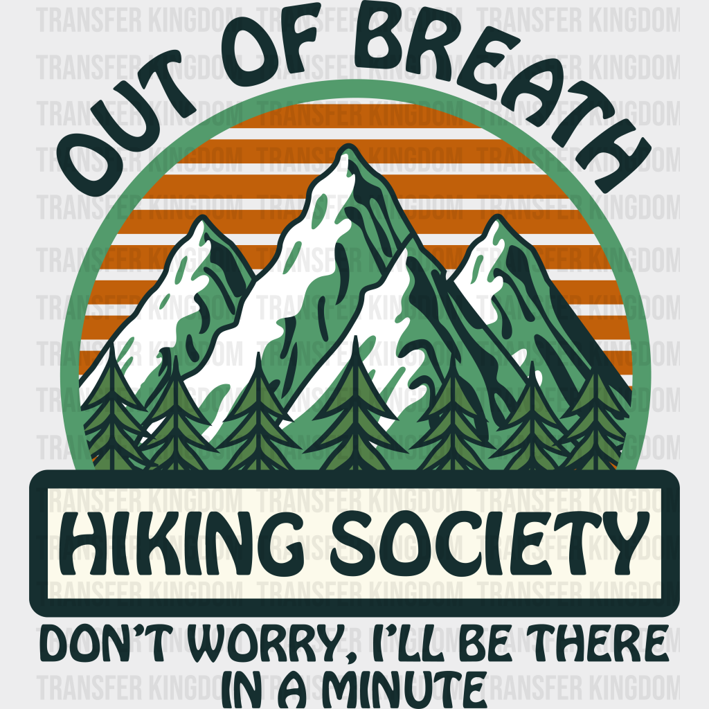 Out Of Breath Hiking Society Don’t Worry I’ll Be There In A Minute Design - Dtf Heat Transfer