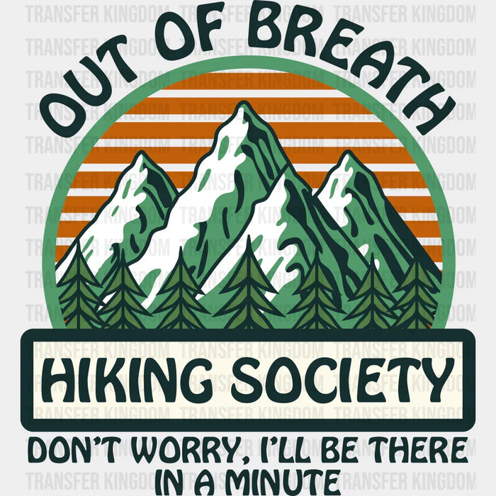 Out Of Breath Hiking Society Don't Worry I'll Be There In a Minute Mountains Design - Hiking DTF heat transfer